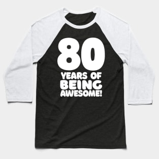 80 Years Of Being Awesome - Funny Birthday Design Baseball T-Shirt